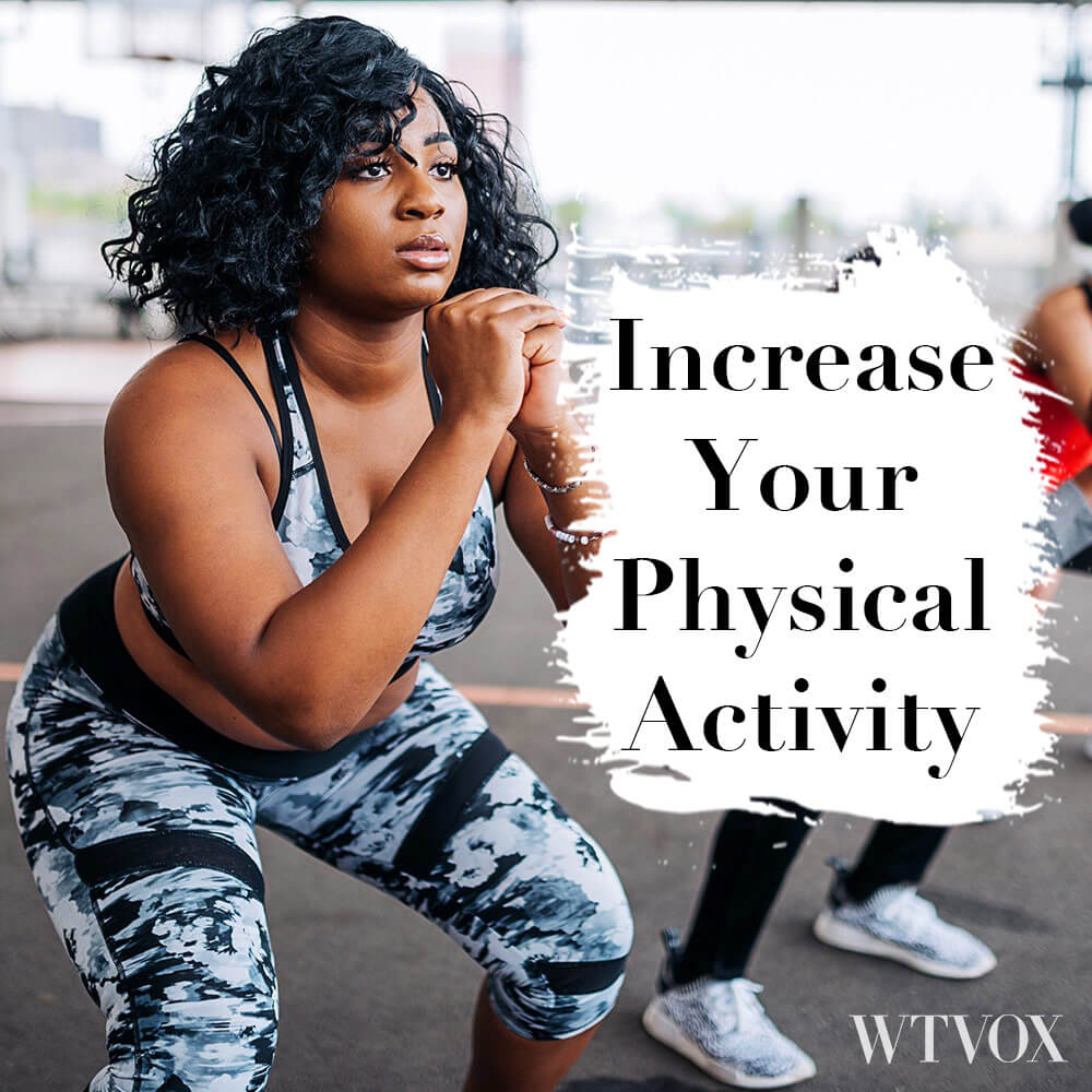 Increase your physical activity during the day