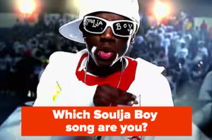 Take This Quiz And I'll Reveal Which Soulja Boy Song Is So YOU