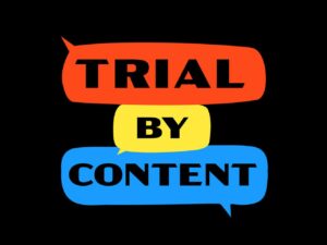 Welcome to ‘Trial By Content’