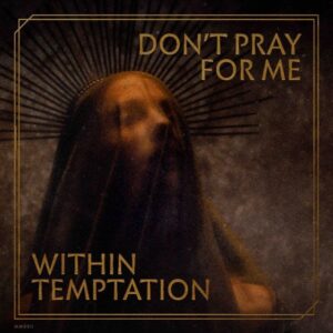 WITHIN TEMPTATION Announces 'Don't Pray For Me' Single