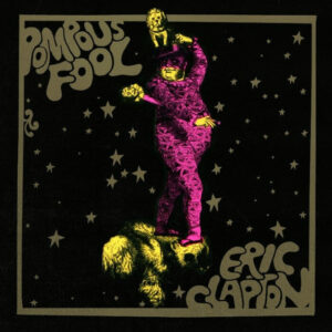 Eric Clapton Releases New Single and Official Music Video for "Pompous Fool"