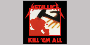 Metallica Brought the Thrash on Kill 'Em All