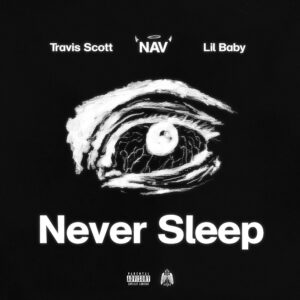 Nav Reconnects With Travis Scott and Lil Baby on “Never Sleep”