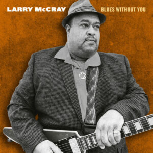 Video Premiere: Larry McCray "No More Crying"