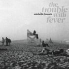 The Trouble With Fever album cover.