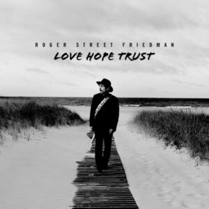 Roger Street Friedman Announces New LP 'Love Hope Trust,' Shares Music Video for Title Track