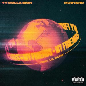 Ty Dolla Sign & Mustard Drop “My Friends” f/ Lil Durk