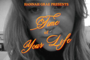 Hannah Grae Releases Relatable New Track 'Time Of Your Life'