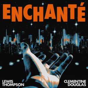Lewis Thompson & Clementine Douglas Unveils Rousing 'Enchanté'