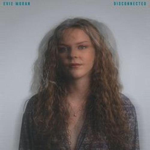 Evie Moran - 'Disconnected'