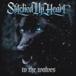 STITCHED UP HEART Releases Hard-Hitting New Single 'To The Wolves'
