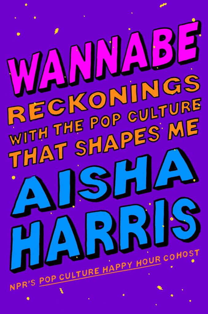 The cover of Aisha Harris' "Wannabe: Reckonings With the Pop Culture That Shapes Me"