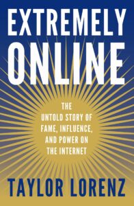 "Extremely Online," by Taylor Lorenz