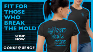 Beyond the Boys Club Shirt Now Available at Consequence Shop