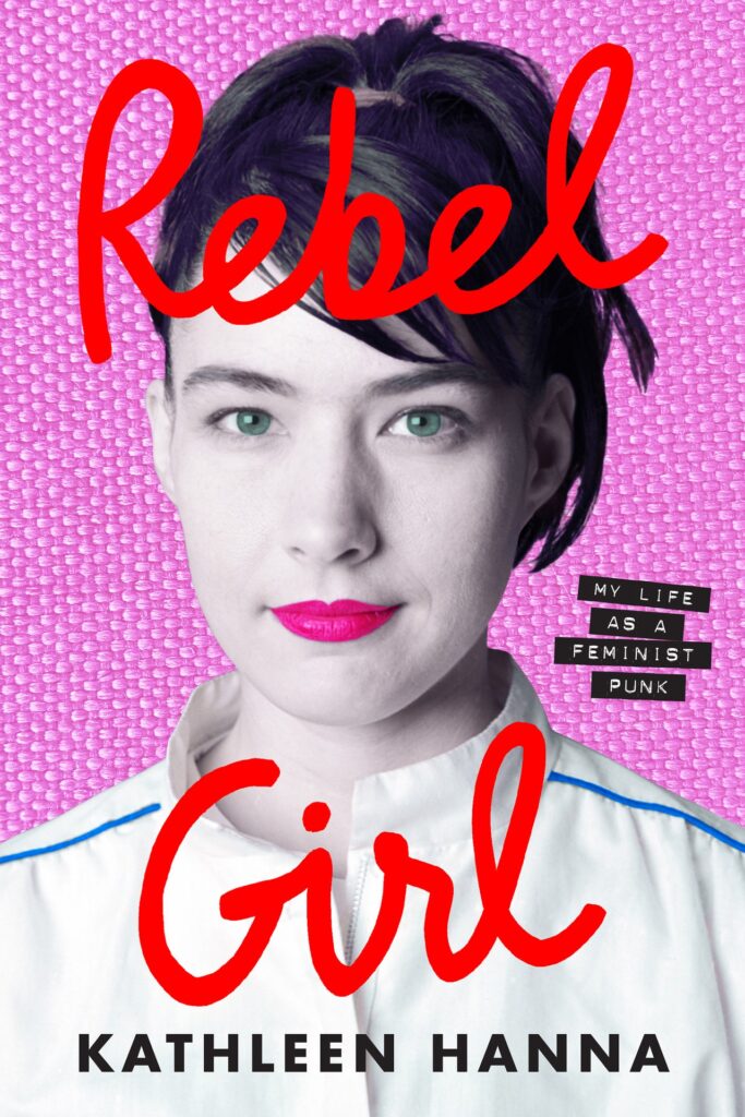 Kathleen Hanna: Rebel Girl