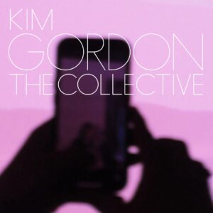 Kim Gordon: The Collective