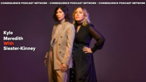 Sleater-Kinney on the Emotions of Little Rope: Podcast