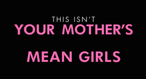 This Isn’t Your Mother’s ‘Mean Girls’ ... What Does That Mean?