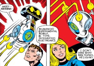 Reed Richards introduces HERBIE in Fantastic Four issue 209, with Sue Storm remarking “I don’t care what Ben thinks. He’s cute!”