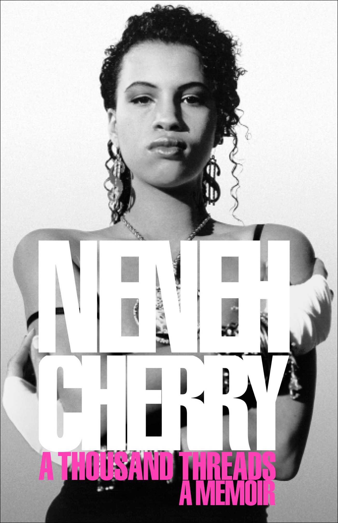 Neneh Cherry A Thousand Threads A Memoir