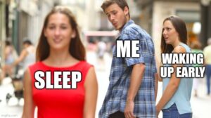 funniest meme about sleeping vs waking up early