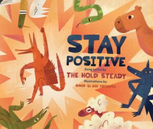 The Hold Steady: Stay Positive: A Children’s Picture Book