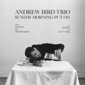 Andrew Bird Trio, Featuring Ted Poor and Alan Hampton, Preview ‘Sunday Morning Put-On’ with Dual Singles