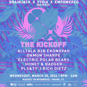 Brainjack, Vydia & Empowered Present 'The Kickoff' For Miami Music Week - March 20
