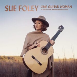 Sue Foley Reveals 'One Guitar Woman' Music Video, Memphis Minnie's "Nothing In Rambling"