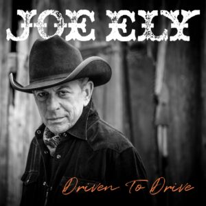 Joe Ely: Driven to Drive