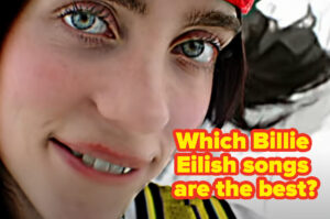 Which Do You Prefer Out Of My Favorite Billie Eilish Songs?