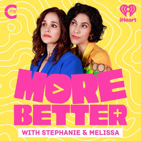 More Better with Stephanie and Melissa