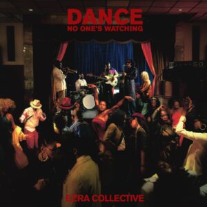 Ezra Collective: Dance, No One’s Watching