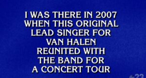 The 'Our First Concert' clue asked the players to name David Lee Roth