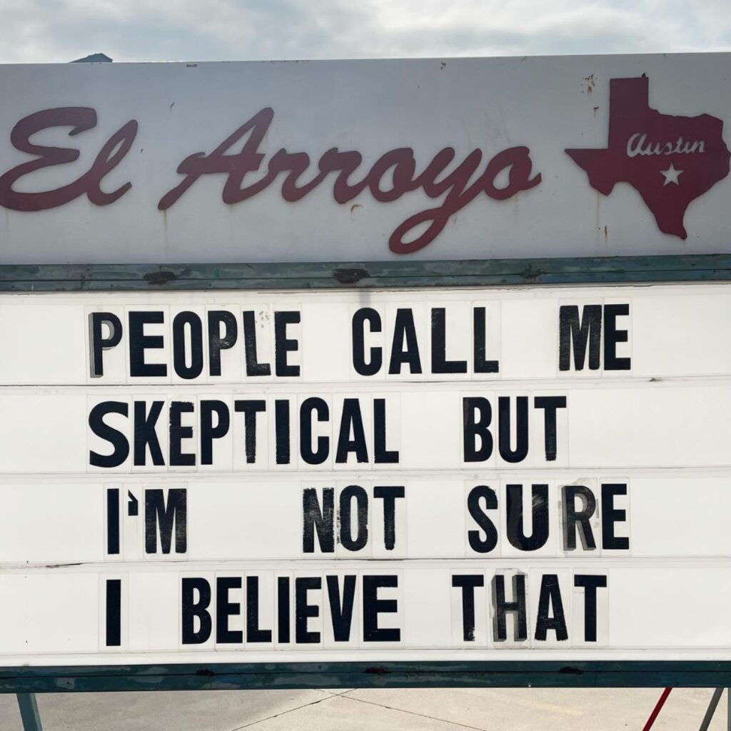 funny meme about skepticism El Arroyo ATX sign