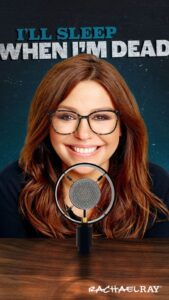 Rachael Ray has launched her podcast, I'll Sleep When I'm Dead