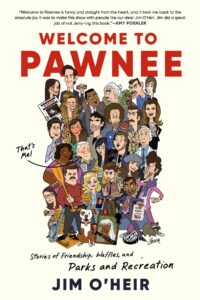 "Welcome to Pawnee: Stories of Friendship, Waffles, and Parks and Recreation" by Jim O'Heir