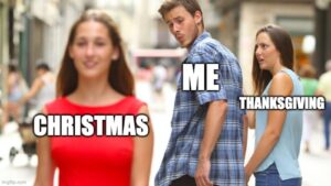 funniest distracted boyfriend meme Christmas versus Thanksgiving