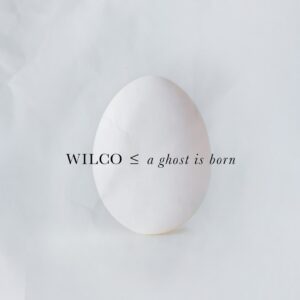 Wilco: A Ghost Is Born (Expanded Edition)