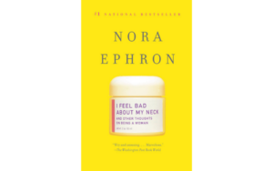 book cover of I Feel Bad About My Neck: And Other Thoughts on Being a Woman by Nora Ephron