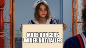 hilarious meme about burgers being wider from stranger things template