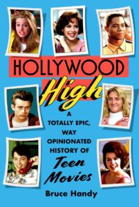 "Hollywood High: A Totally Epic, Way Opinionated History of Teen Movies" by Bruce Handy