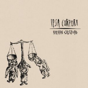 Nathan Salsburg: Ipsa Corpora