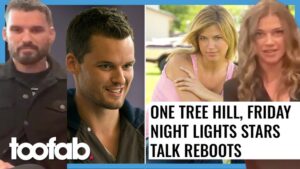 One Tree Hill, Friday Night Lights Stars Sound Off on Upcoming Reboots
