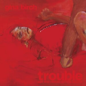 Gina Birch: Trouble