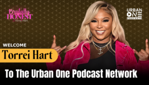 Torrei Hart Joins The Urban One Podcast Network