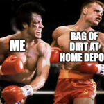 Rocky vs Drago meme about slapping soil at home depot