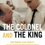 "The Colonel and the King: Tom Parker, Elvis Presley, and the Partnership That Rocked the World" by Peter Guralnick